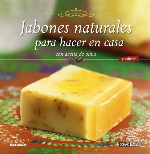 Jabones Naturales Para Hacer En Casa. Con Aceite De Oliva (Ilustrados / Tiempo libre)